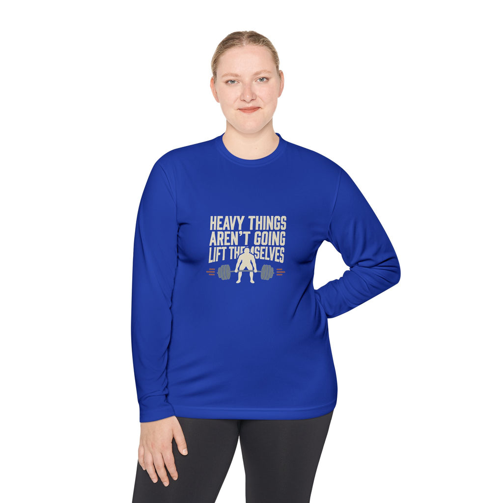 Heavy Things Aren't Going to Lift Themselves Unisex Lightweight Long Sleeve Tee