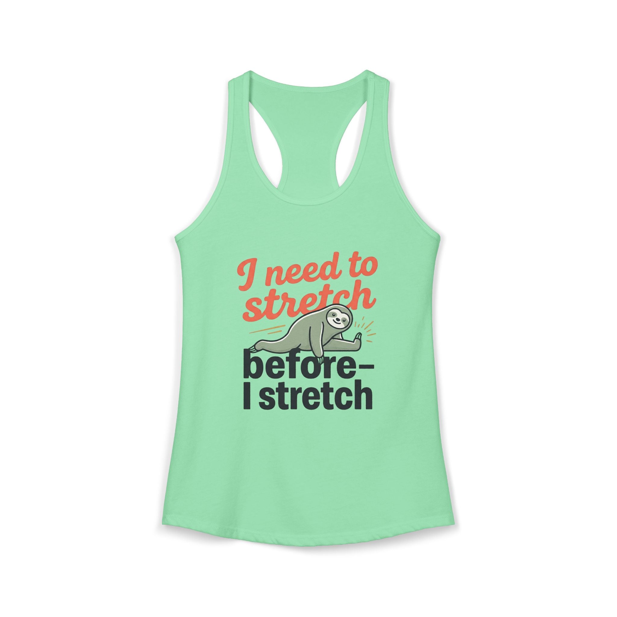 I Need to Stretch Before I Stretch Women's Ideal Racerback Tank