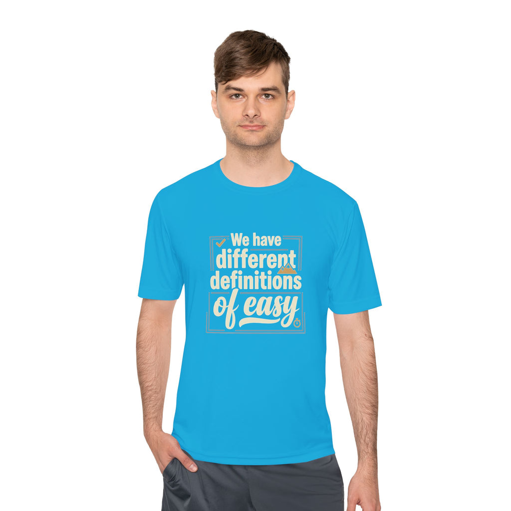 We Have Different Definitions of Easy Unisex Moisture Wicking Tee