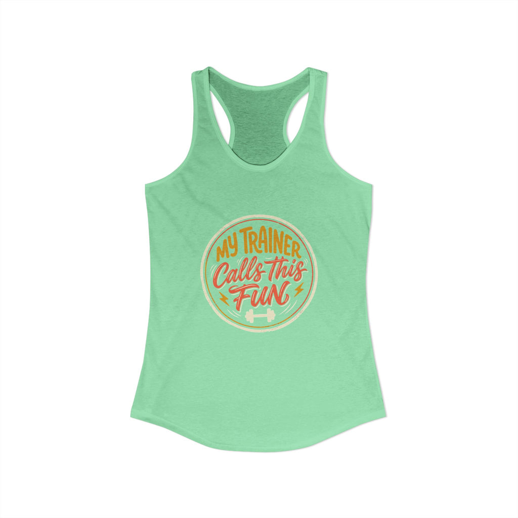 My Trainer Calls This Fun Women's Ideal Racerback Tank