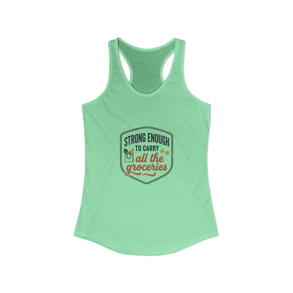Strong Enough to Carry All the Groceries Women's Ideal Racerback Tank
