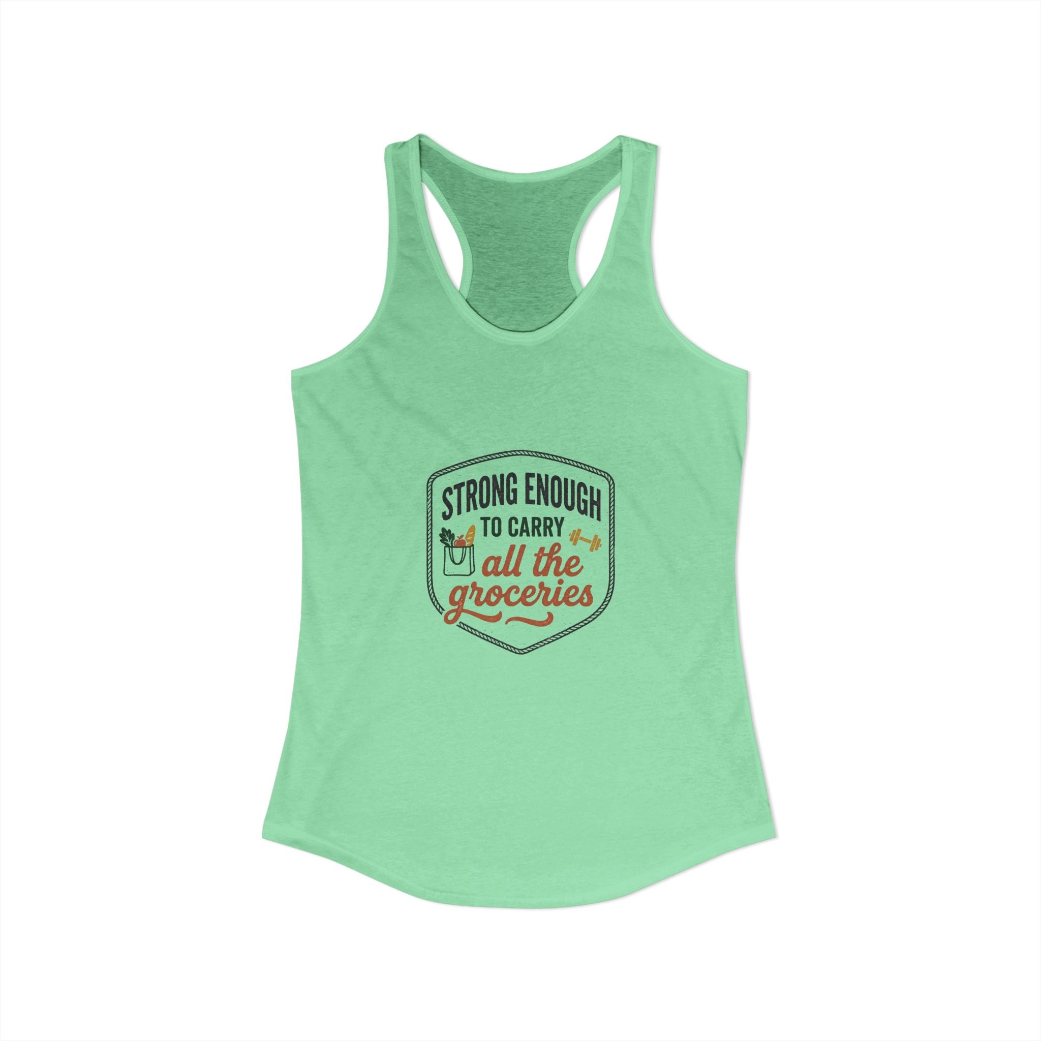 Strong Enough to Carry All the Groceries Women's Ideal Racerback Tank