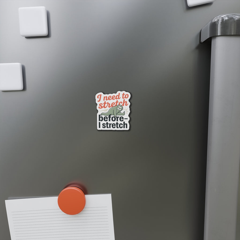 I Need to Stretch Die-Cut Magnets