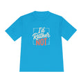 I'd Rather Not Unisex Moisture Wicking Tee