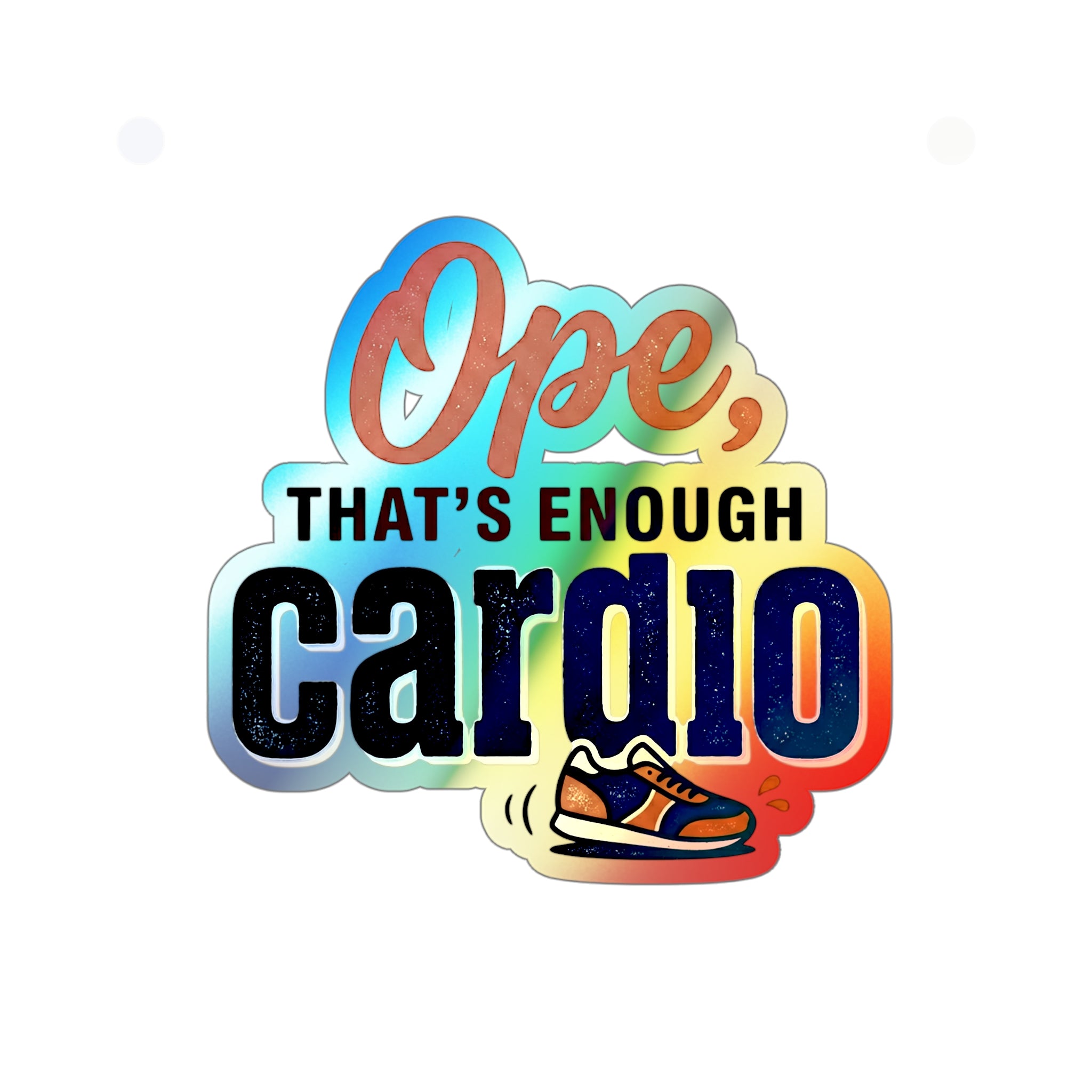 Ope, That's Enough Cardio Holographic Die-cut Stickers