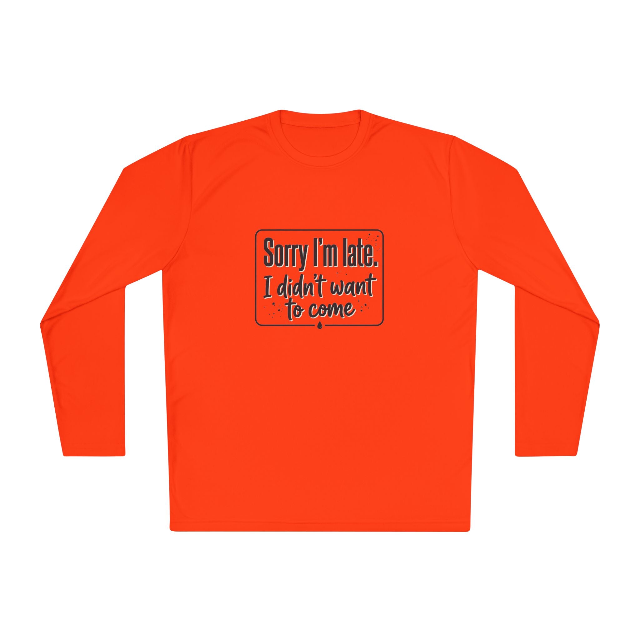 Sorry I'm Late I Didn't Want to Come Unisex Lightweight Long Sleeve Tee