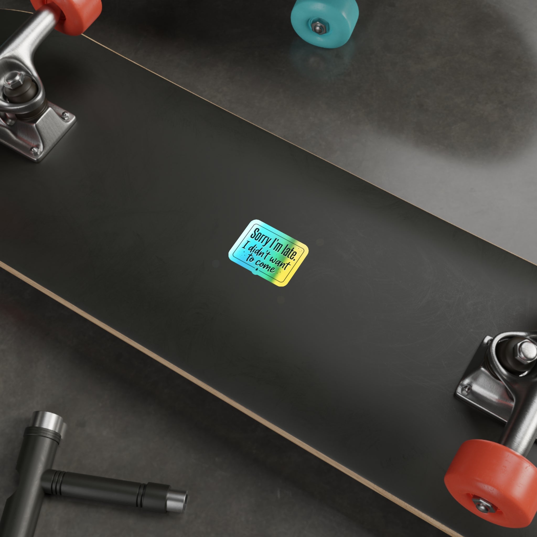Sorry I'm Late I Didn't Want to Come Holographic Die-cut Stickers