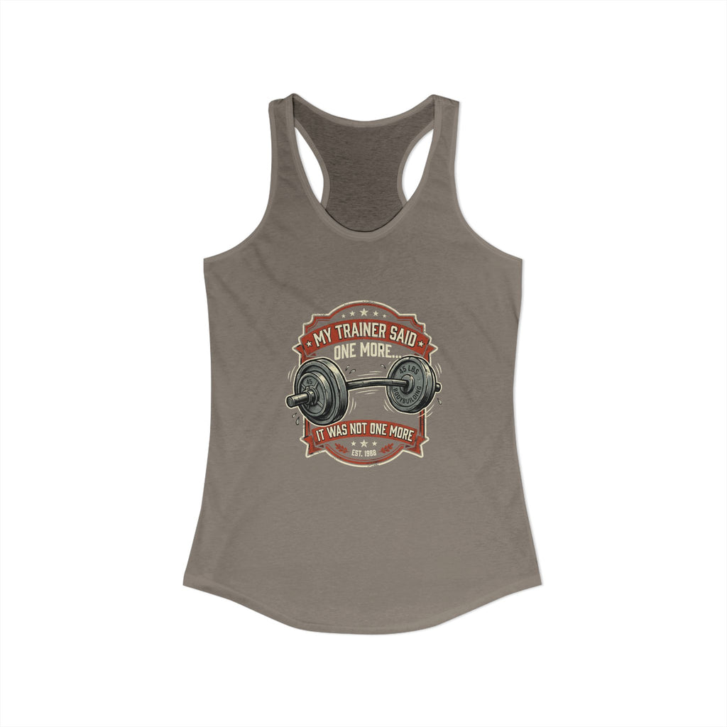 My Trainer Said.. Women's Ideal Racerback Tank