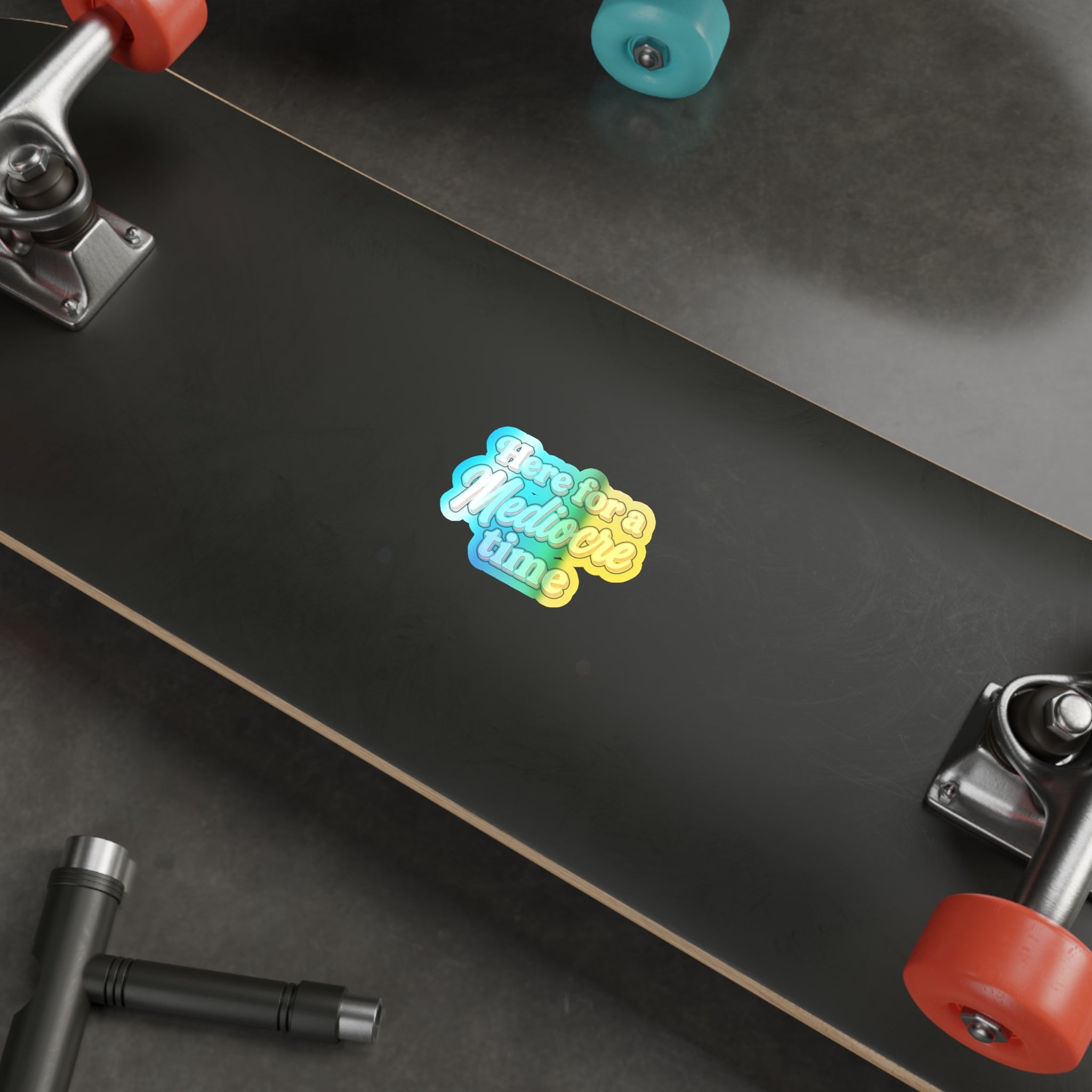 Here for a Mediocre Time Holographic Die-cut Stickers
