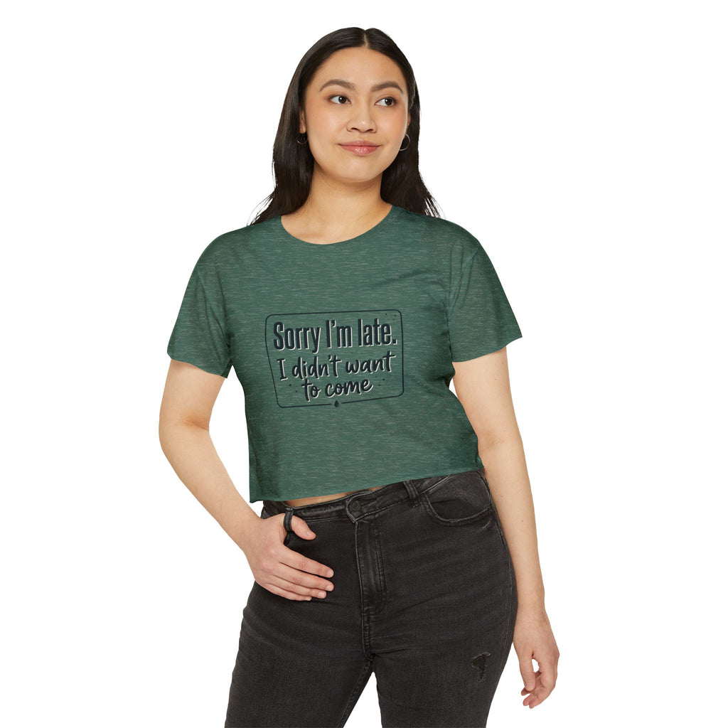 Sorry I'm Late I Didn't Want to Come Women's Festival Crop Top