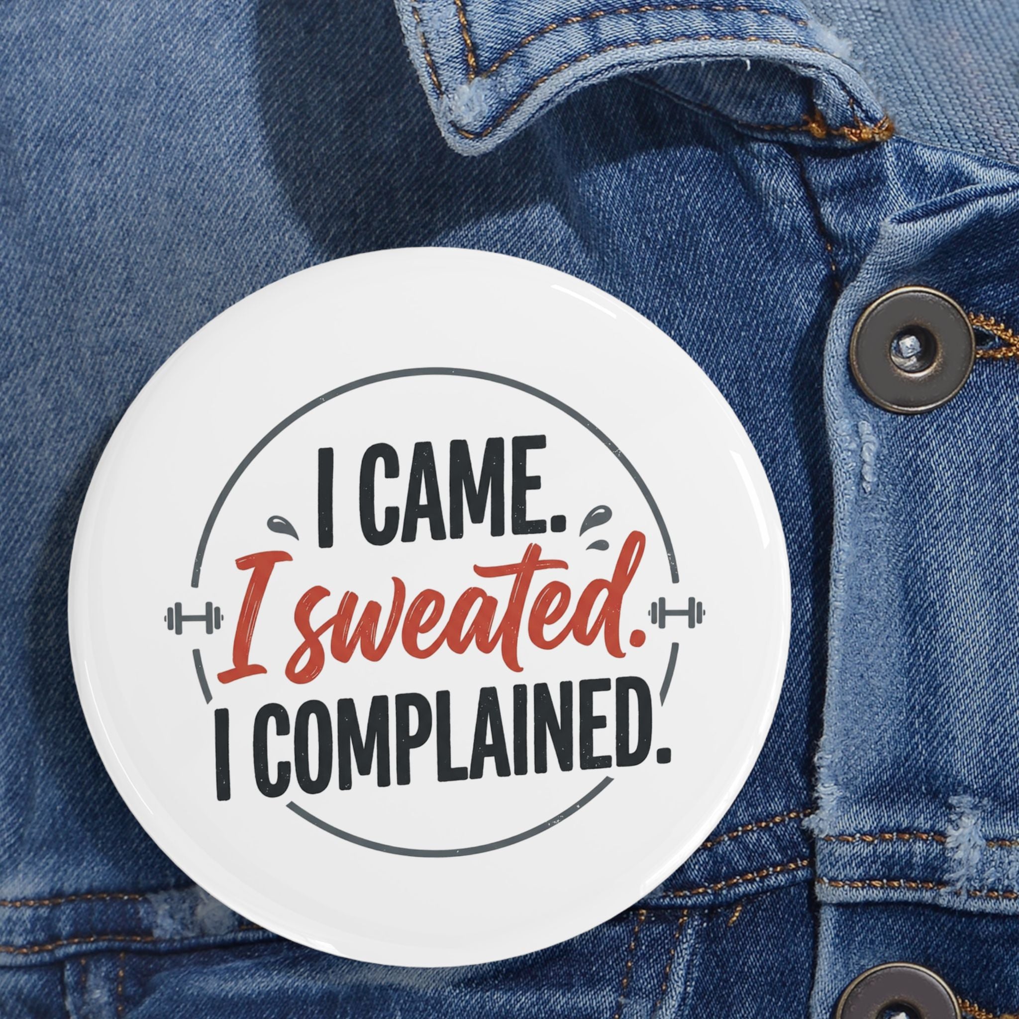 I Came I Sweated I Complained Round Pins