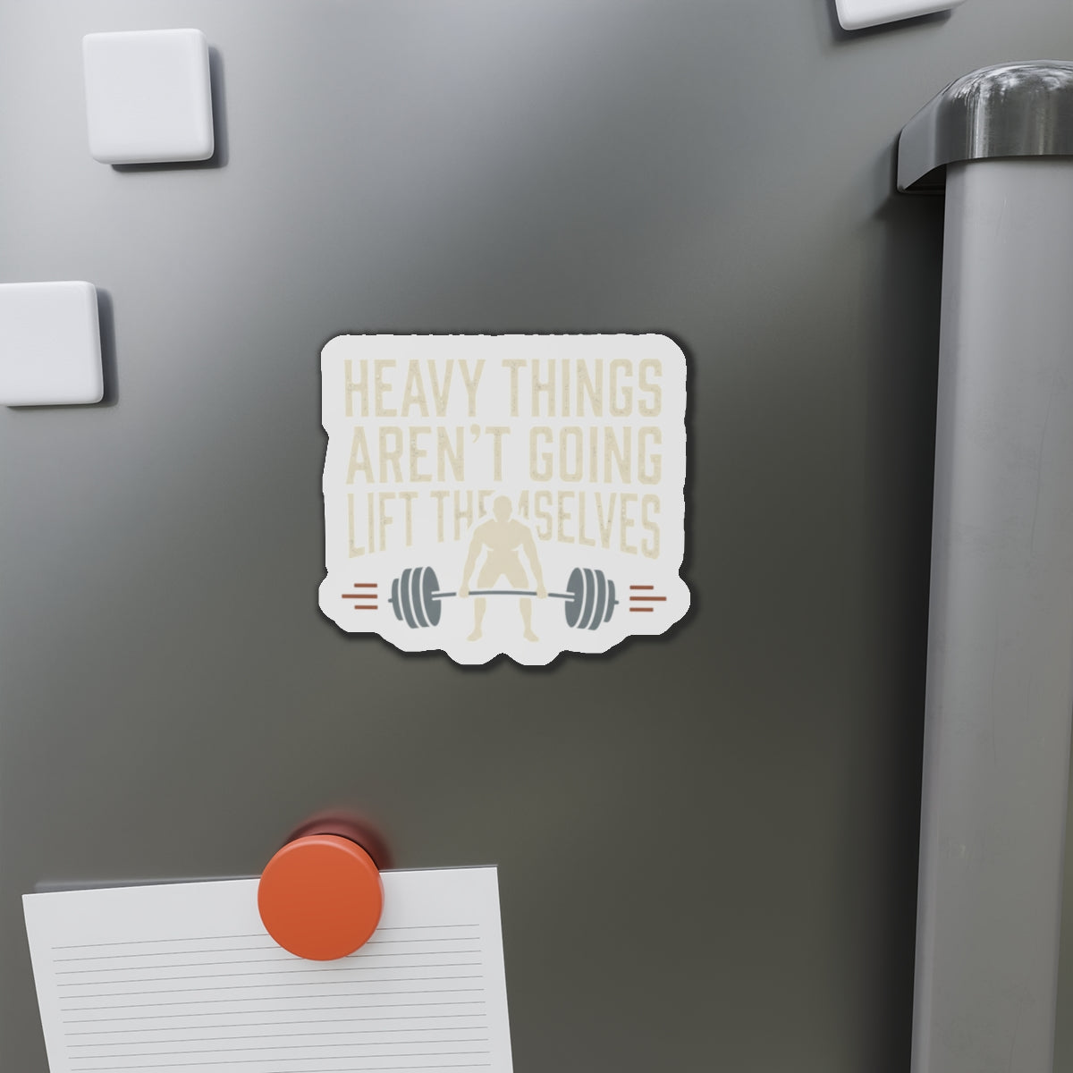 Heavy Things Aren't Going to Lift Themselves Die-Cut Magnets