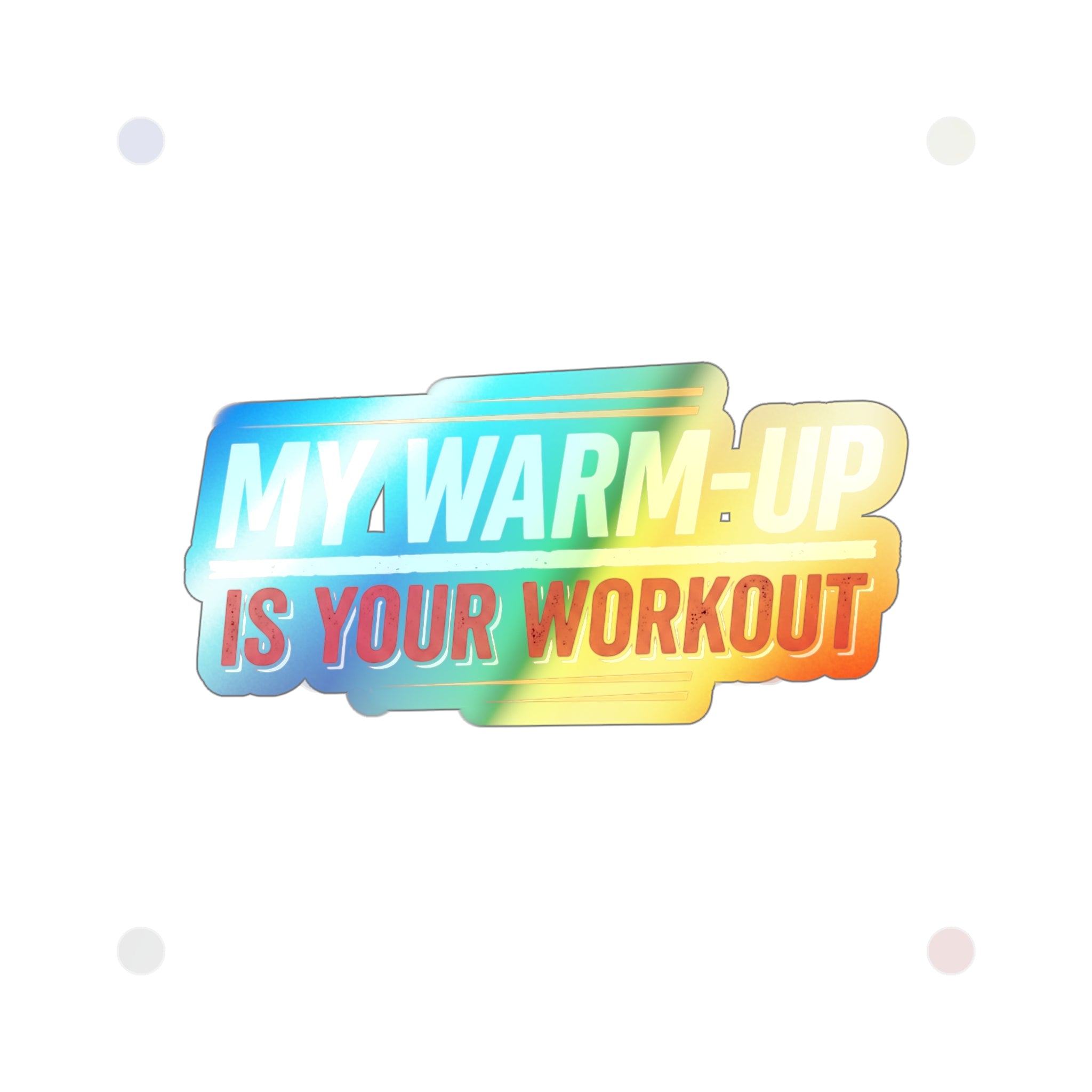 My Warm-Up is Your Workout Holographic Die-cut Stickers