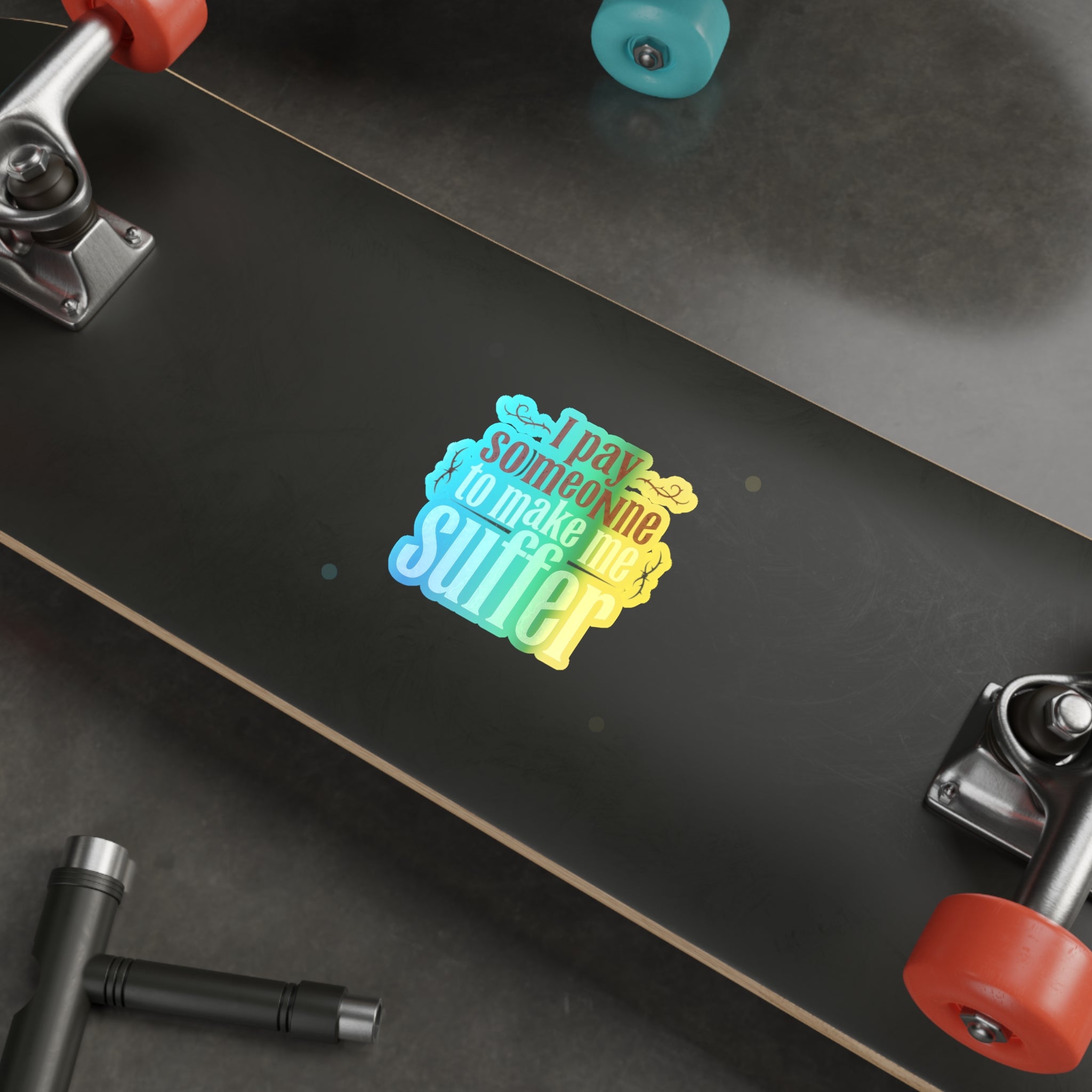 I Pay Someone To Make Me Suffer Holographic Die-cut Stickers