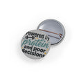 Powered by Protein and Poor Decisions Round Pins