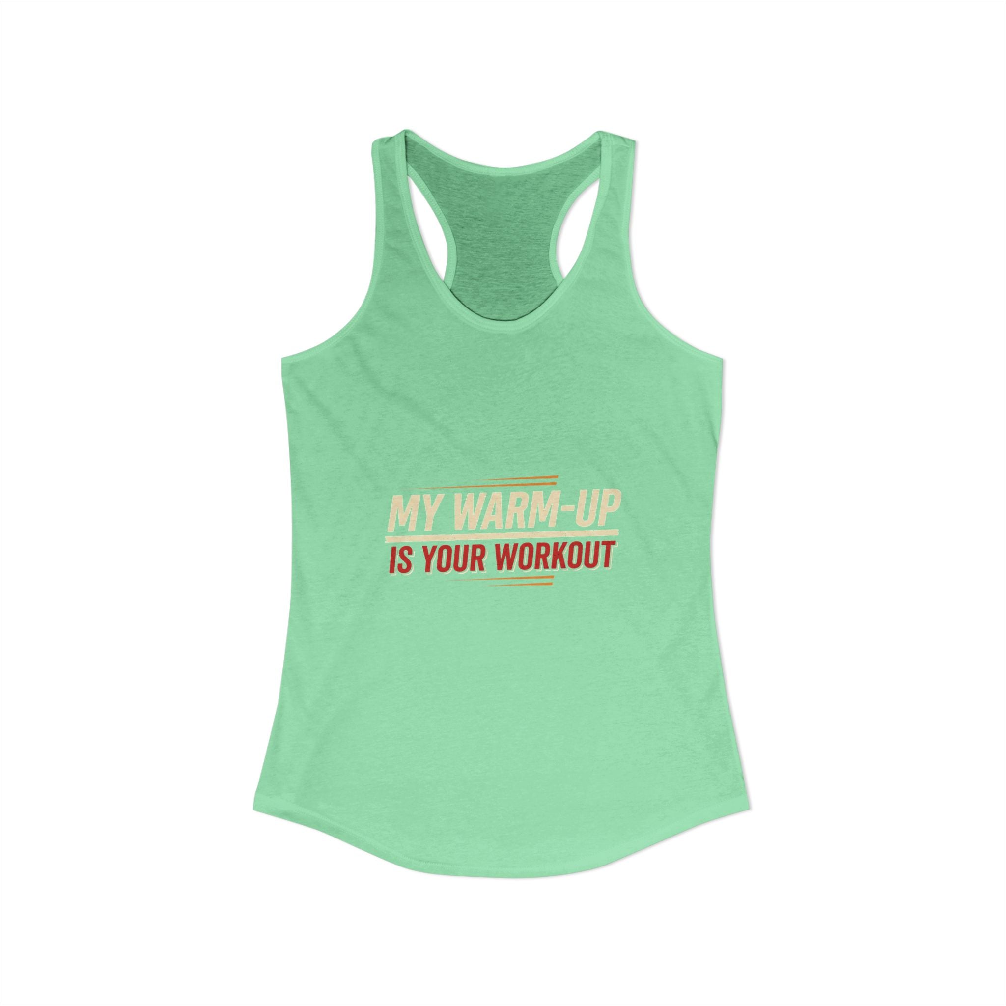My Warm-Up is Your Workout Women's Ideal Racerback Tank