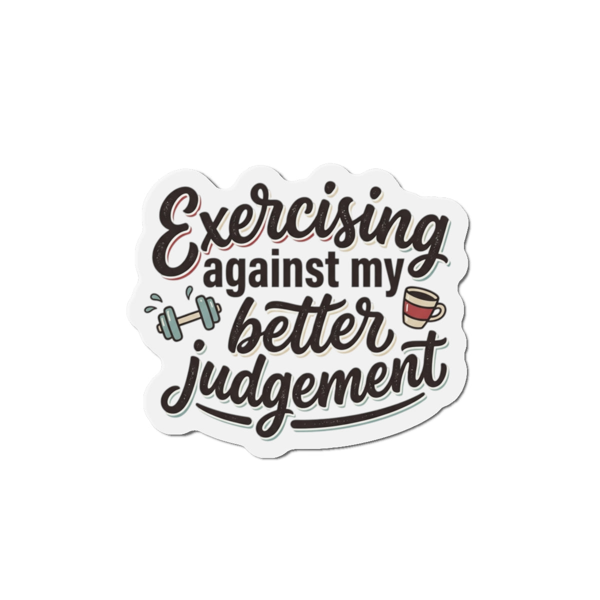 Exercising Against My Better Judgement Die-Cut Magnets