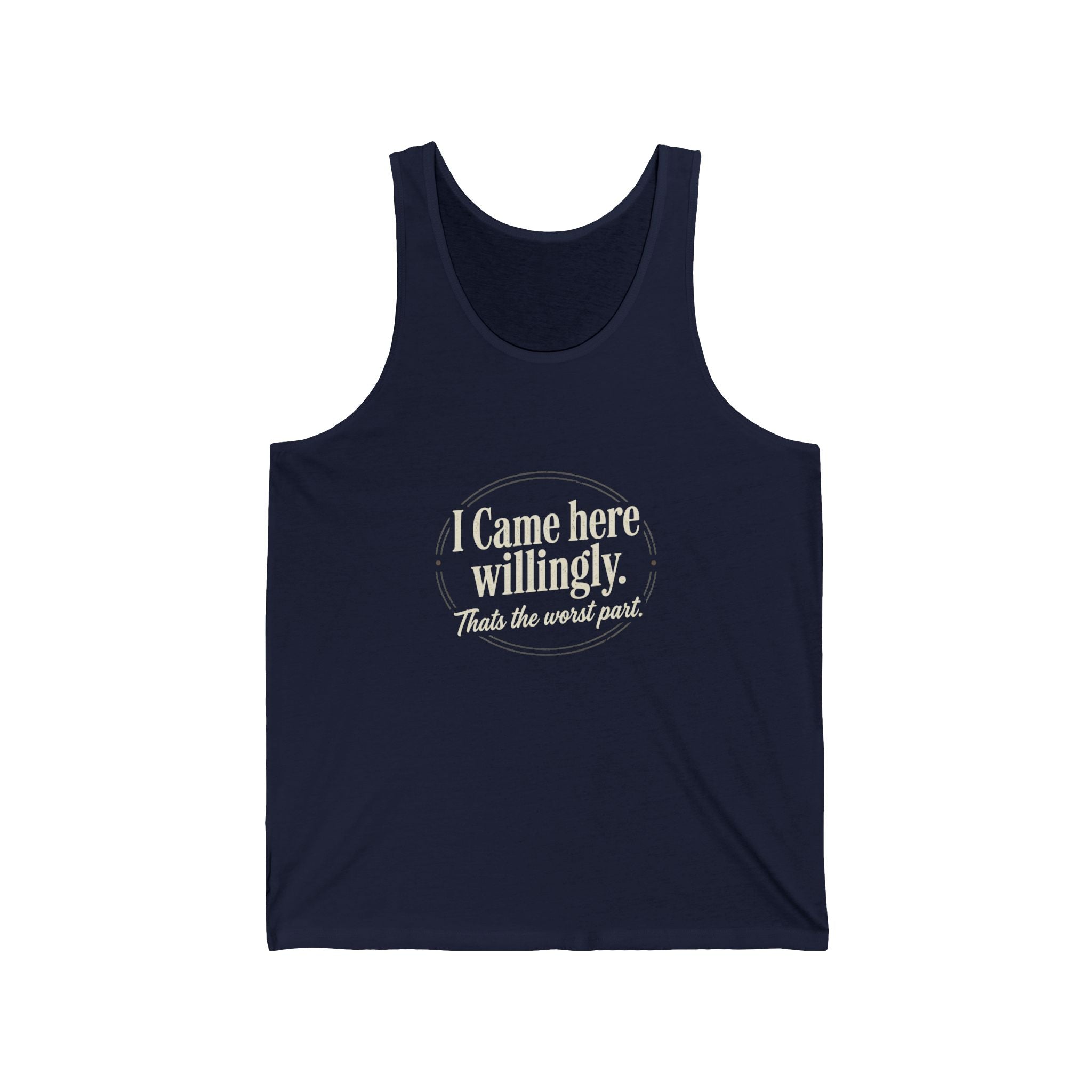 I Came Here Willingly Unisex Jersey Tank