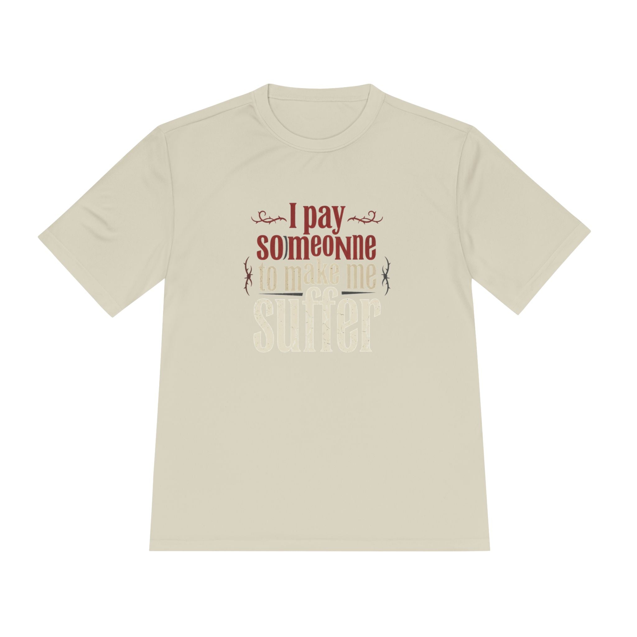 I Pay Someone To Make Me Suffer Unisex Moisture Wicking Tee