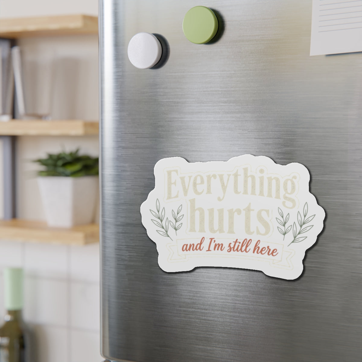 Everything Hurts and I'm Still Here Die-Cut Magnets