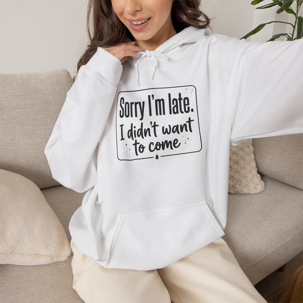 Sorry I'm Late I Didn't Want to Come Unisex Heavy Blend™ Hooded Sweatshirt