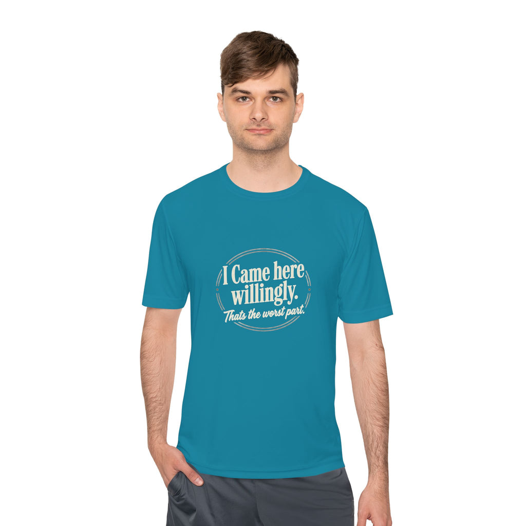 I Came Here Willingly That's The Worst Part Unisex Moisture Wicking Tee