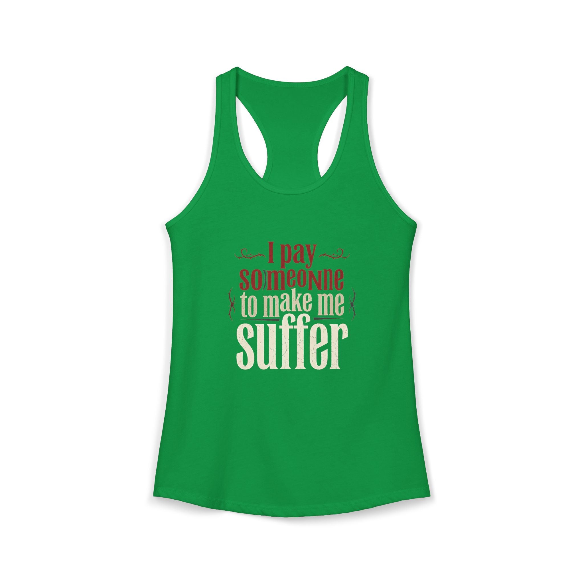 I Pay Someone To Make Me Suffer Women's Ideal Racerback Tank