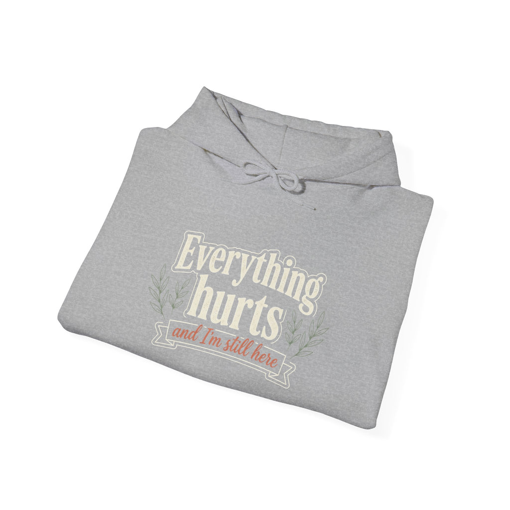 Everything Hurts and I'm Still Here Unisex Heavy Blend™ Hooded Sweatshirt