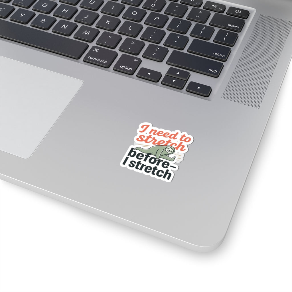 I Need to Stretch Before I Stretch Kiss-Cut Stickers