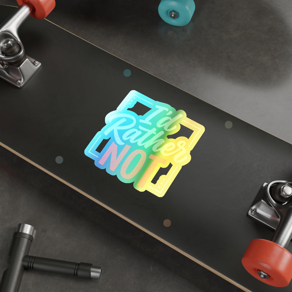 I'd Rather Not Holographic Die-cut Stickers