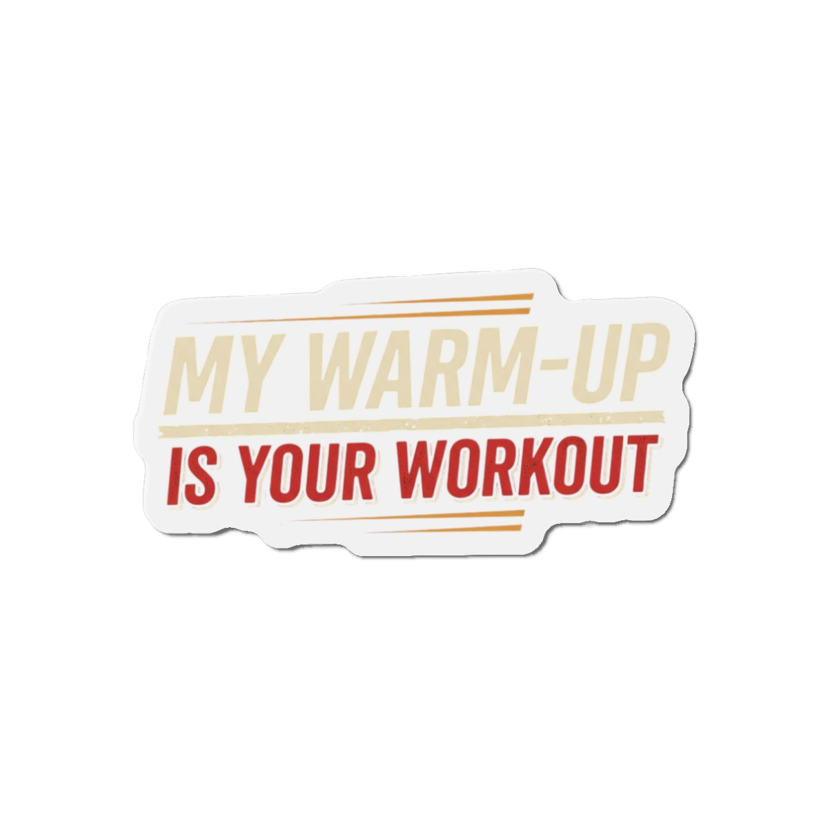 My Warm-Up is Your Workout Die-Cut Magnets