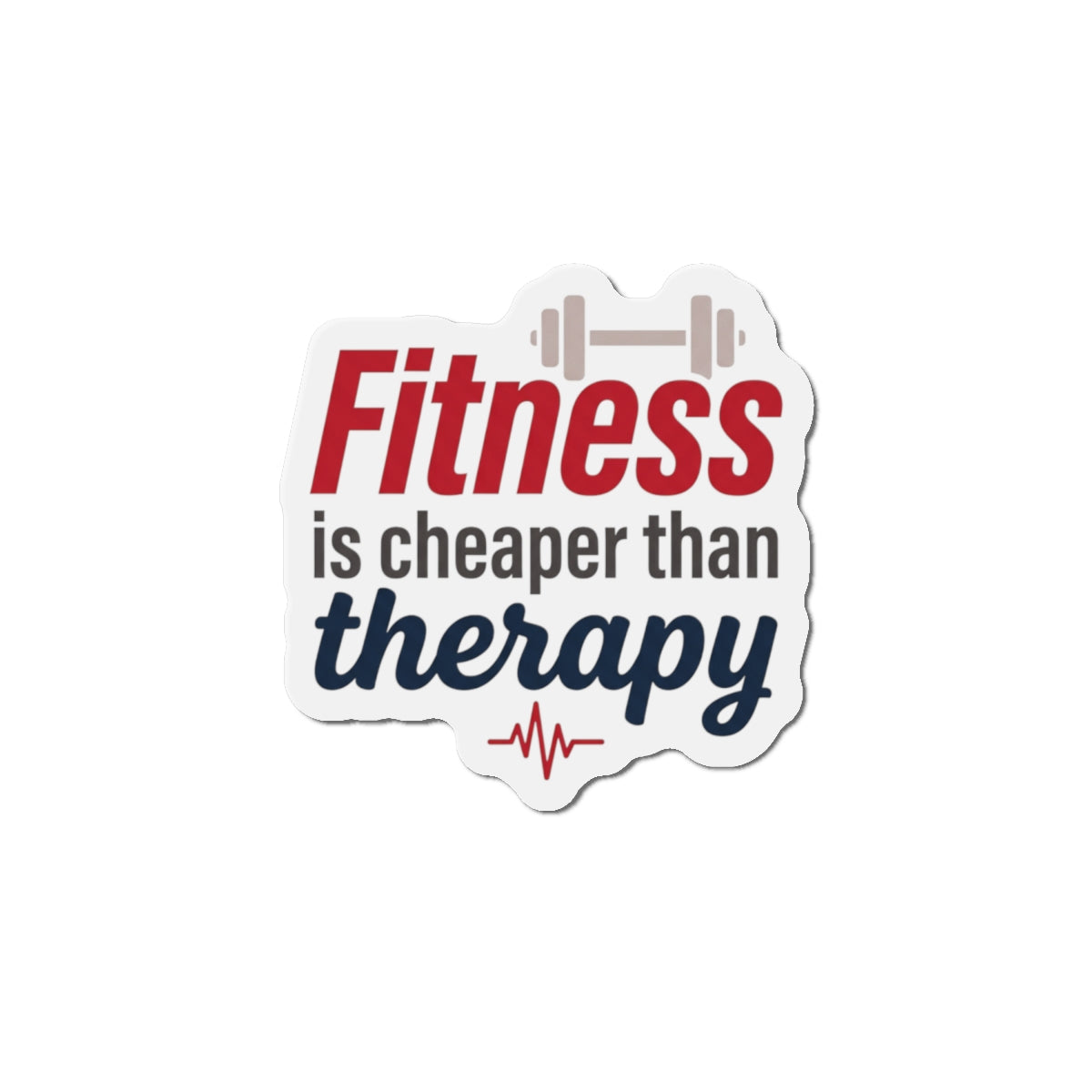Fitness is Cheaper than Therapy Die-Cut Magnets