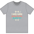 I Only Came Because My Trainer Texted Me Dri-Power 100% Polyester T-Shirt