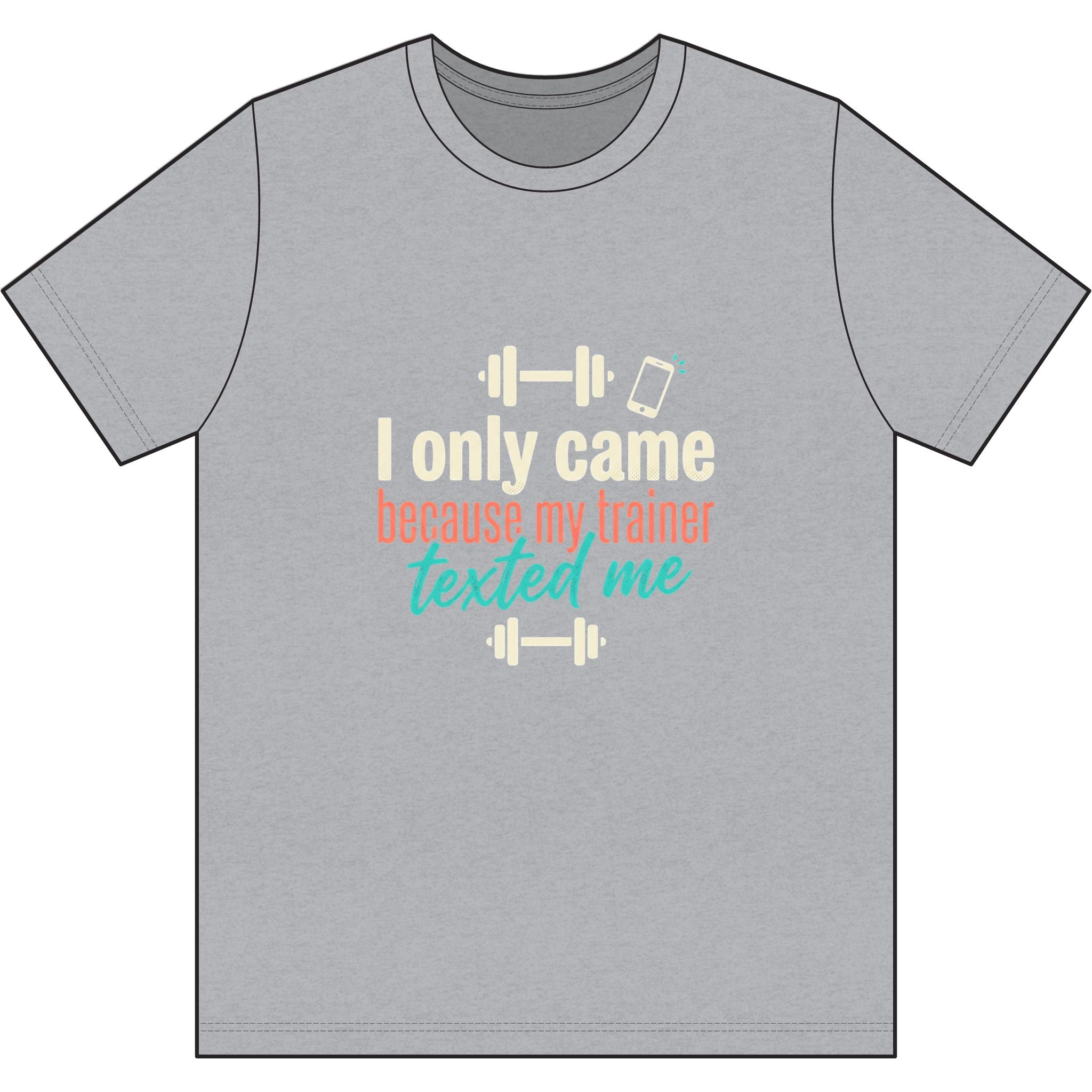 I Only Came Because My Trainer Texted Me Dri-Power 100% Polyester T-Shirt