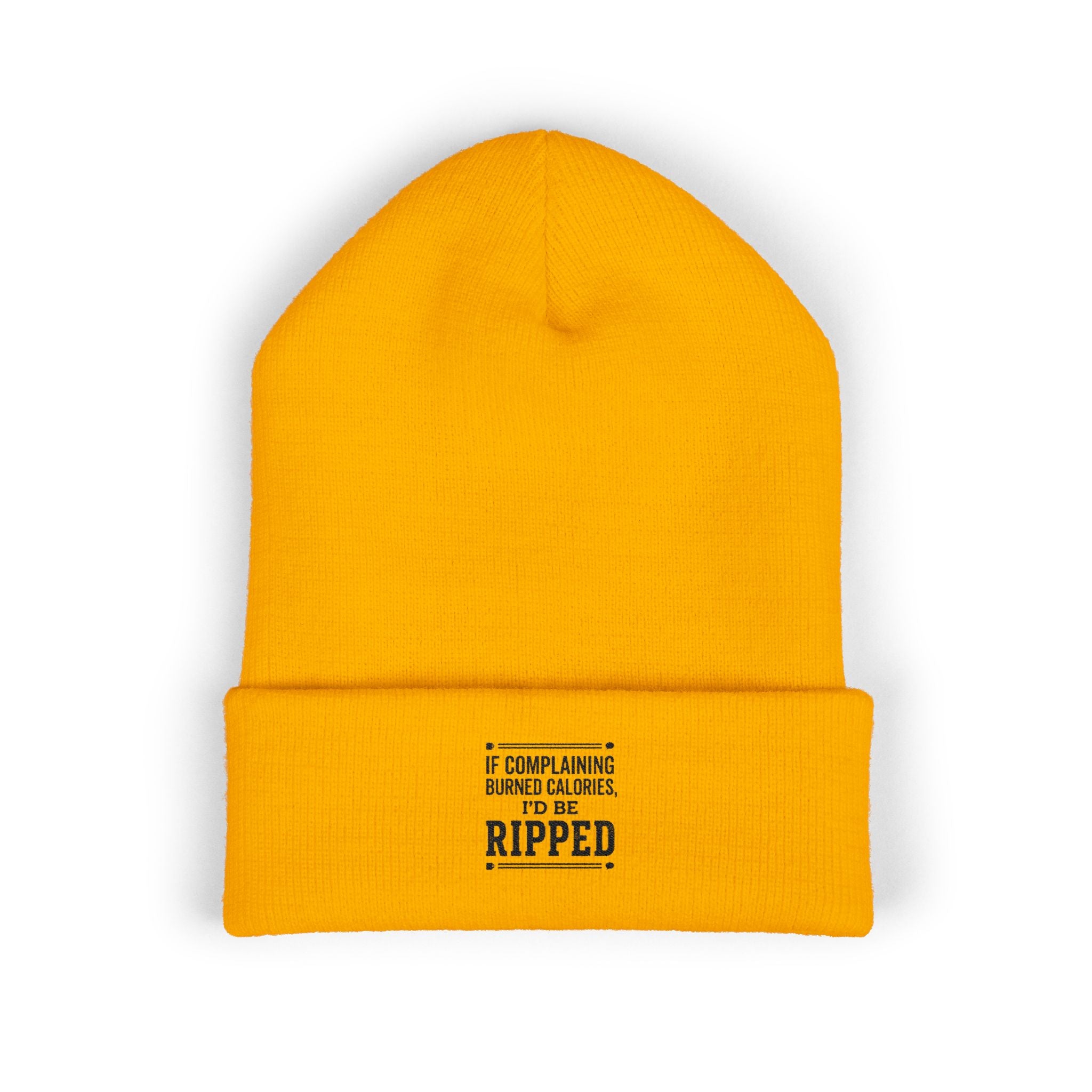 If Complaining Burned Calories I'd be Ripped Classic Cuffed Beanie (Embroidery)