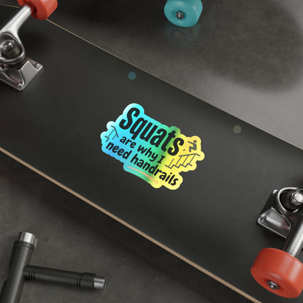 Squats are Why I Need Handrails Holographic Die-cut Stickers