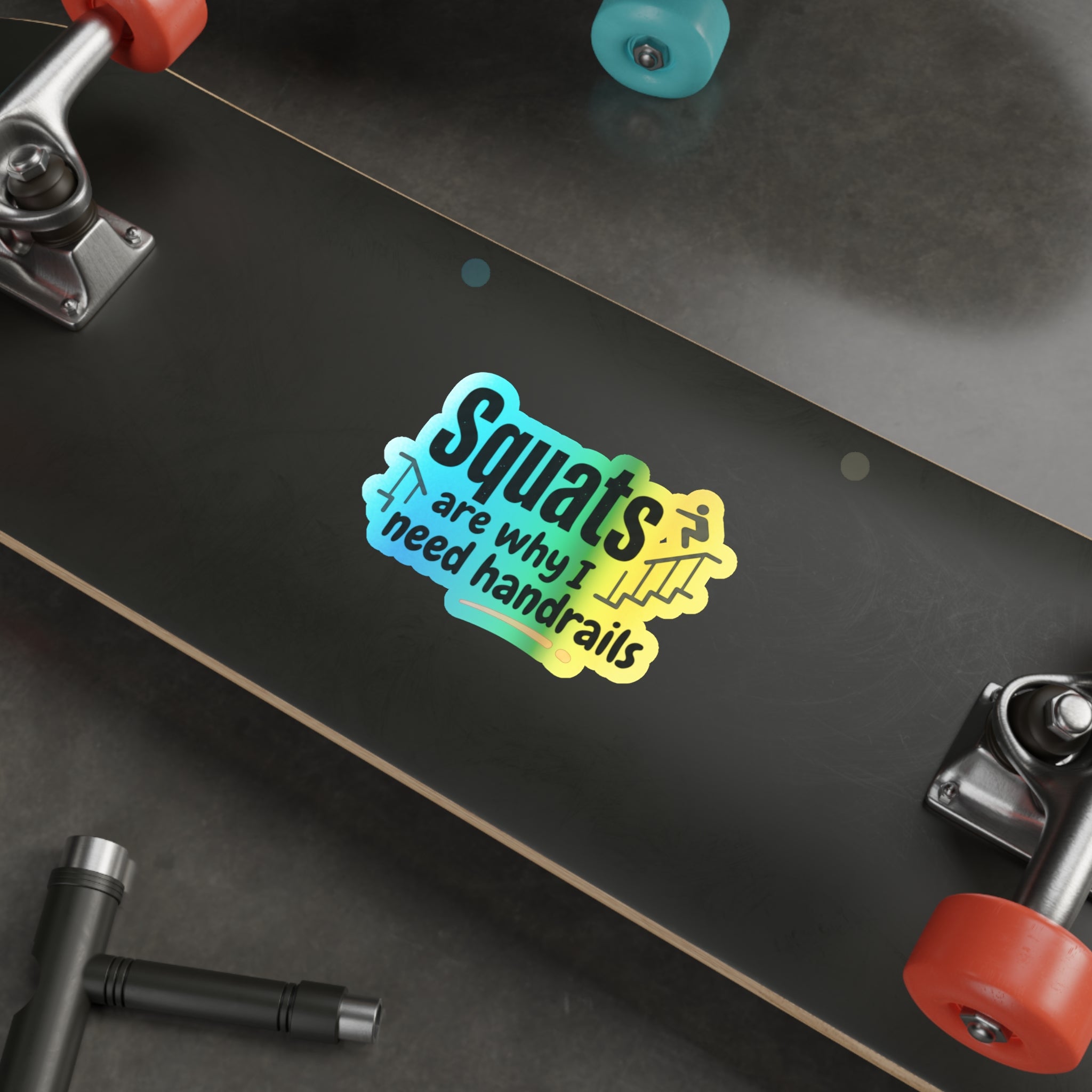 Squats are Why I Need Handrails Holographic Die-cut Stickers