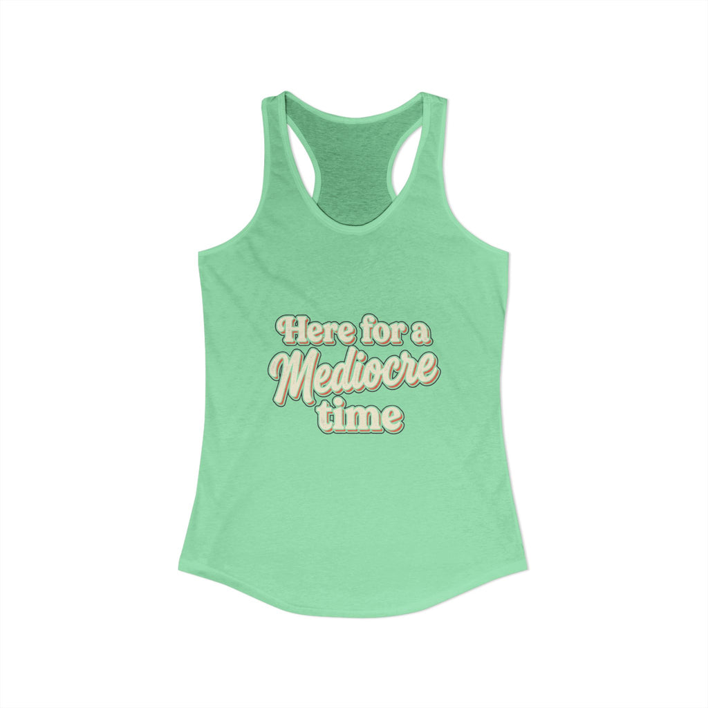 Here for a Mediocre Time Women's Ideal Racerback Tank