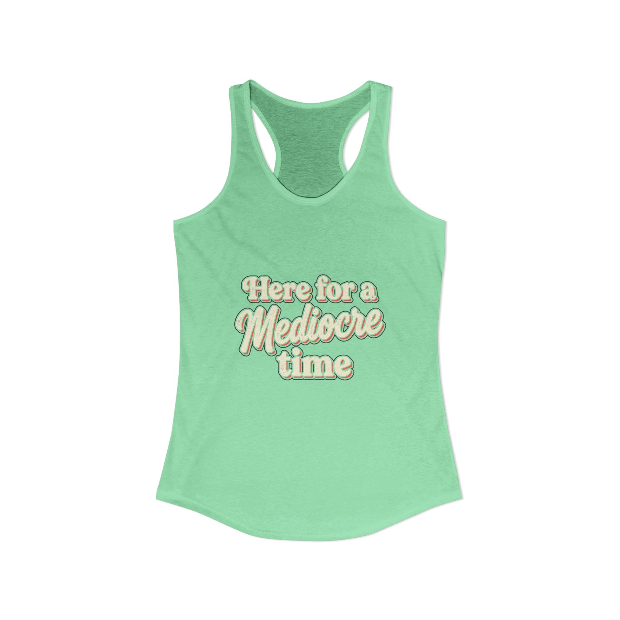 Here for a Mediocre Time Women's Ideal Racerback Tank