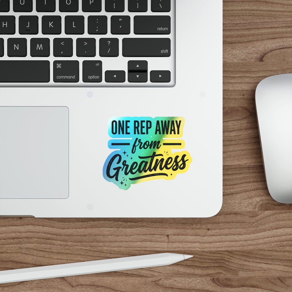 One Rep Away From Greatness Holographic Die-cut Stickers