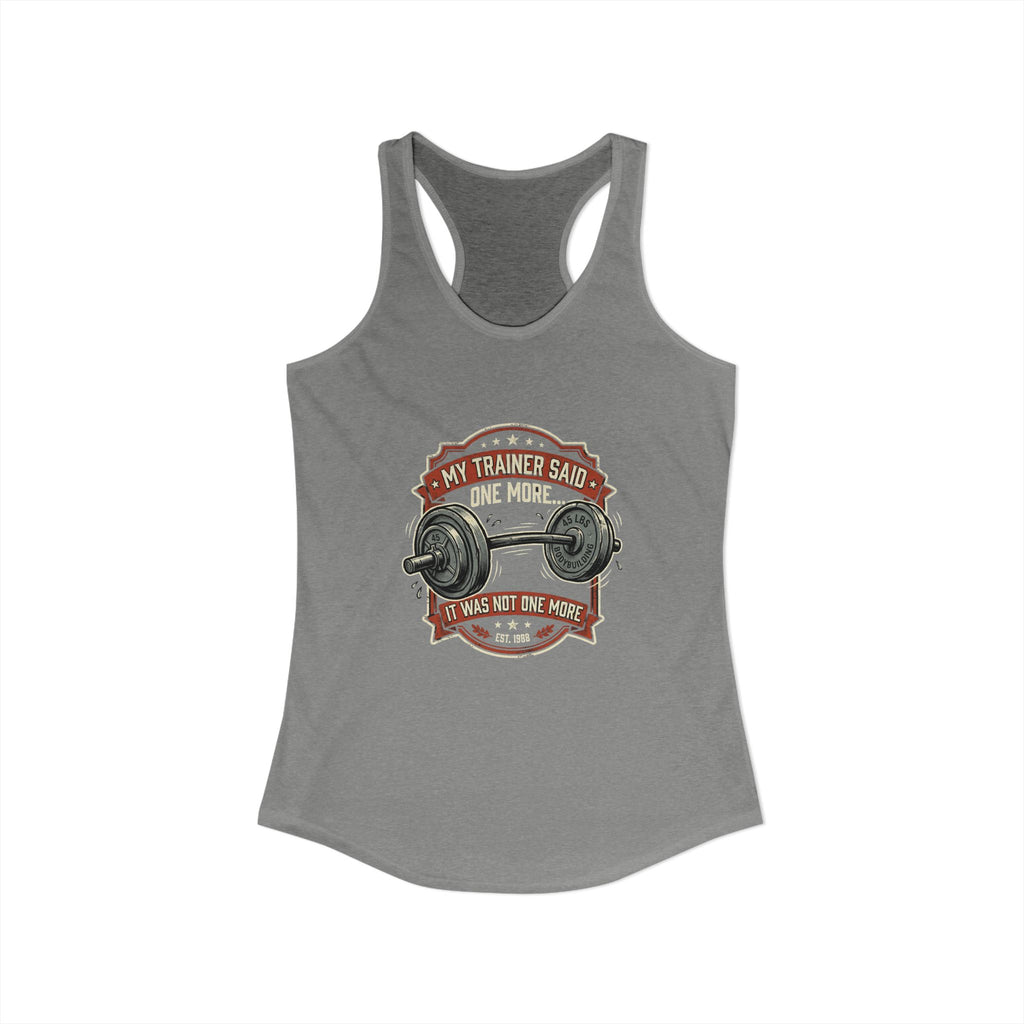 My Trainer Said.. Women's Ideal Racerback Tank