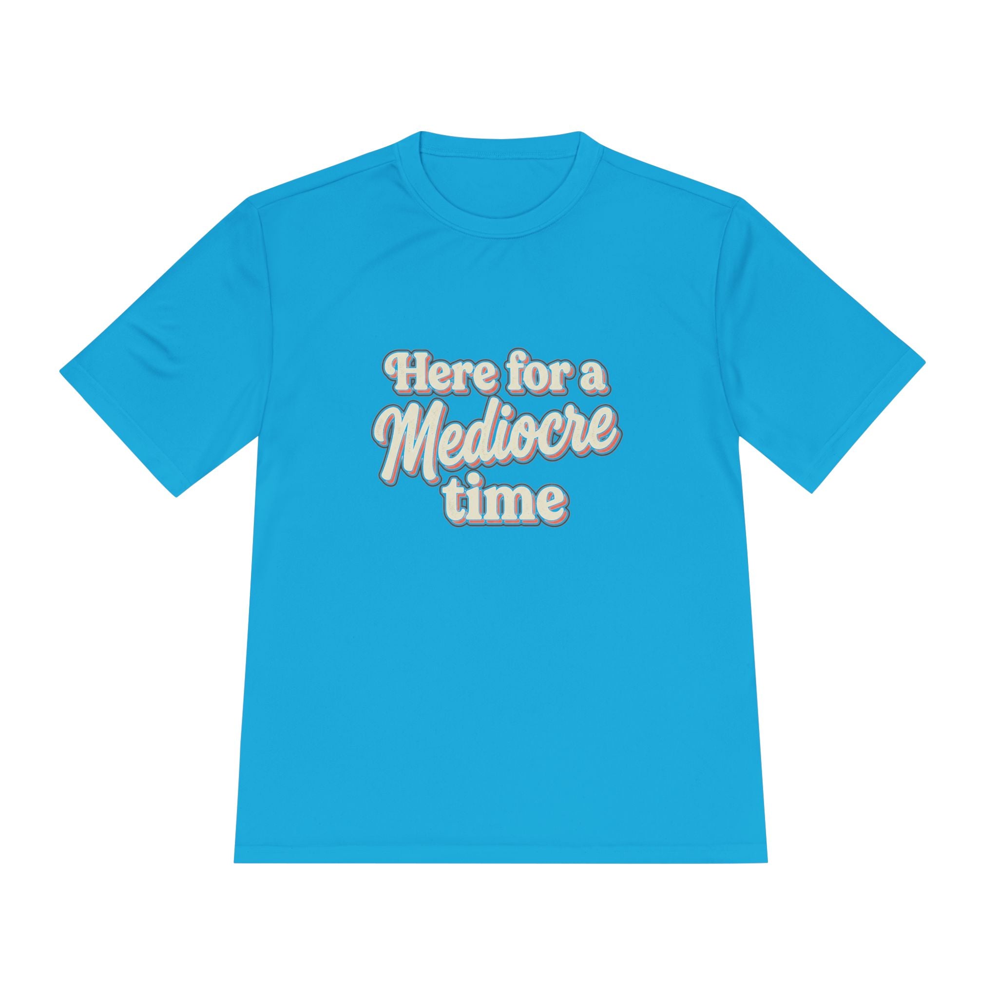 Here for a Mediocre Time Unisex Moisture Wicking Tee