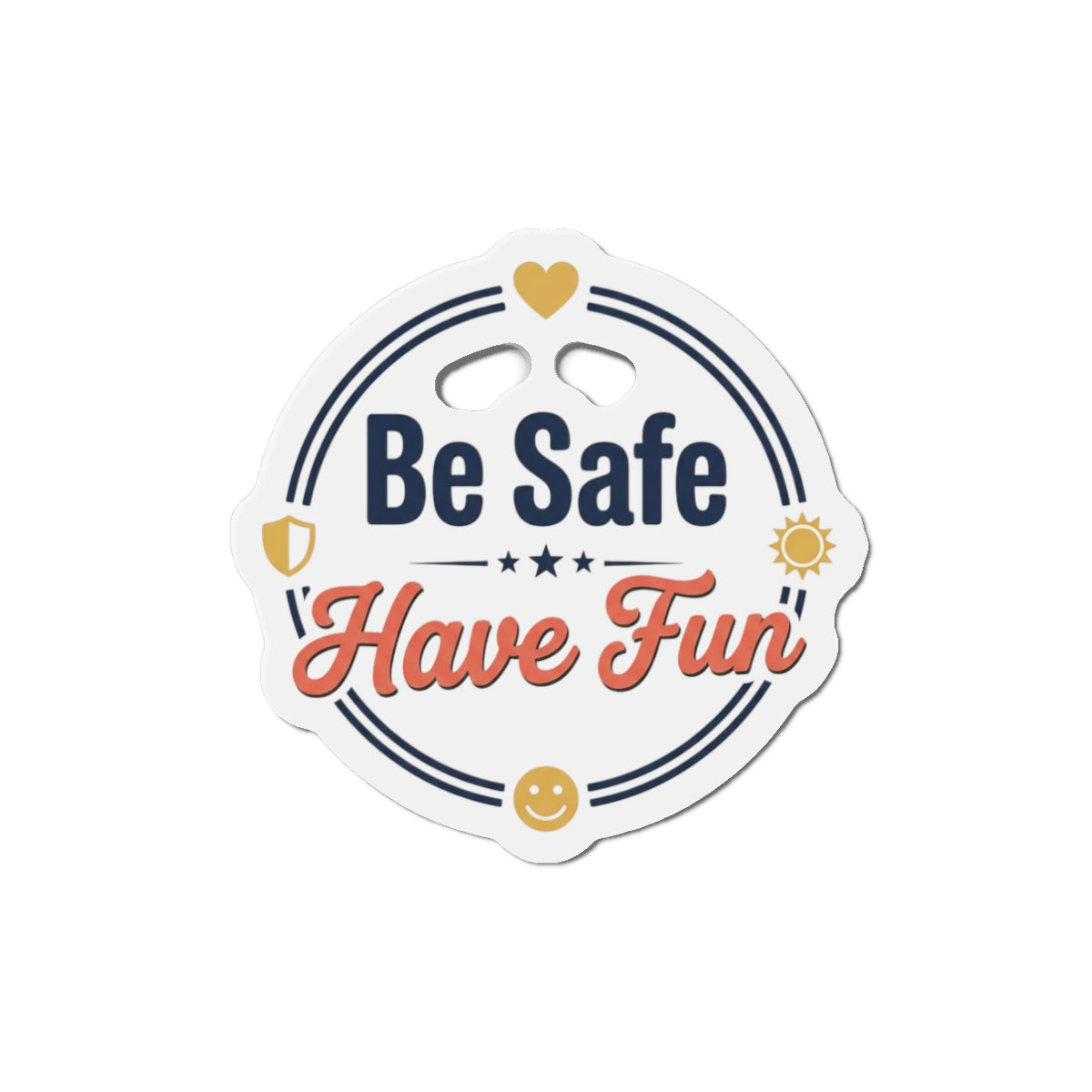 Be Safe Have Fun Die-Cut Magnets