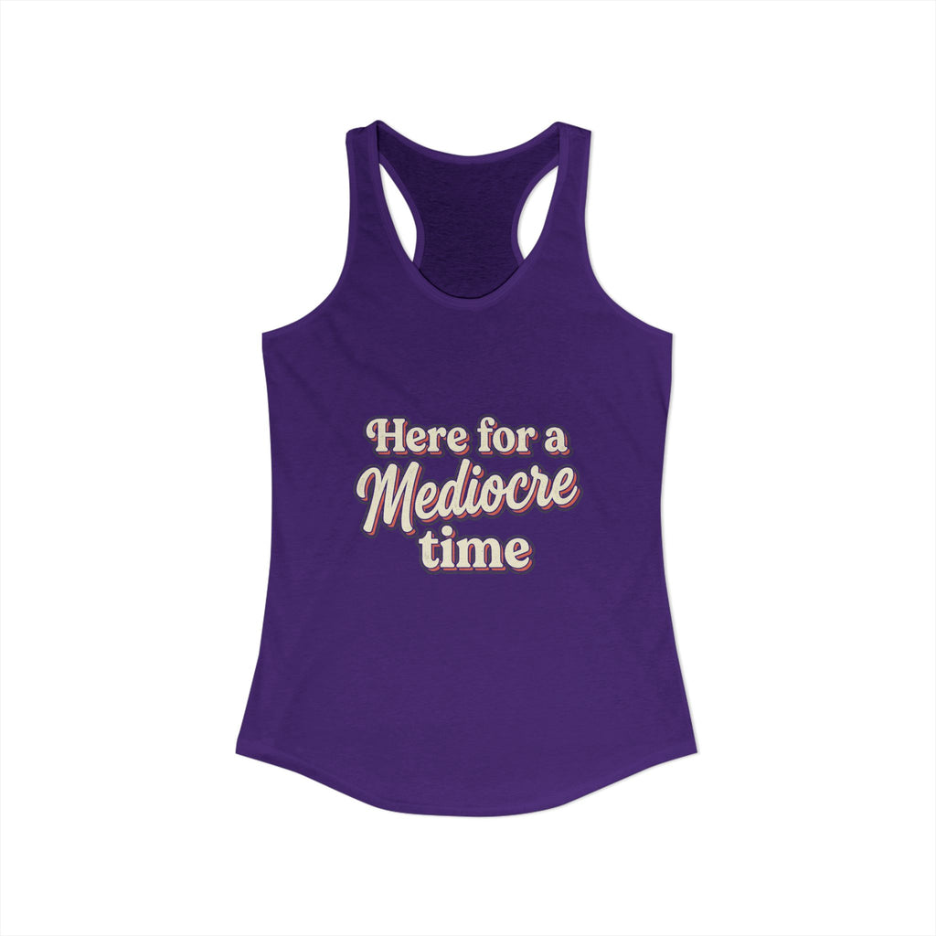 Here for a Mediocre Time Women's Ideal Racerback Tank