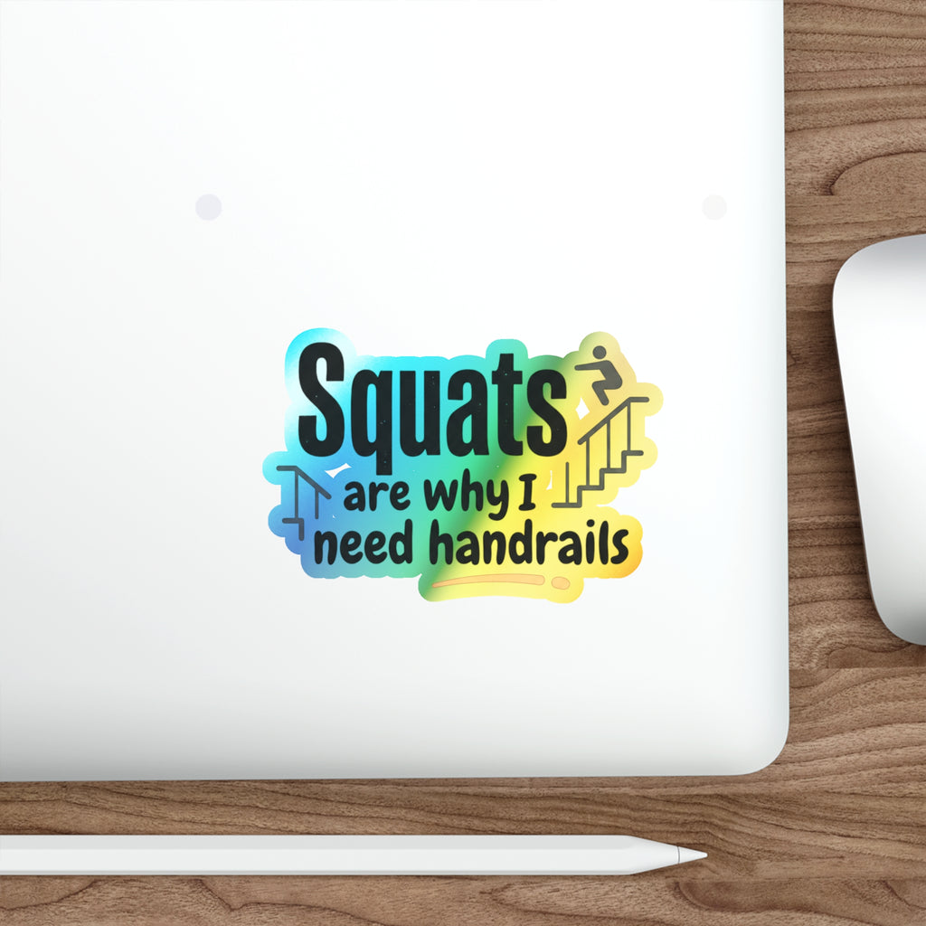 Squats are Why I Need Handrails Holographic Die-cut Stickers