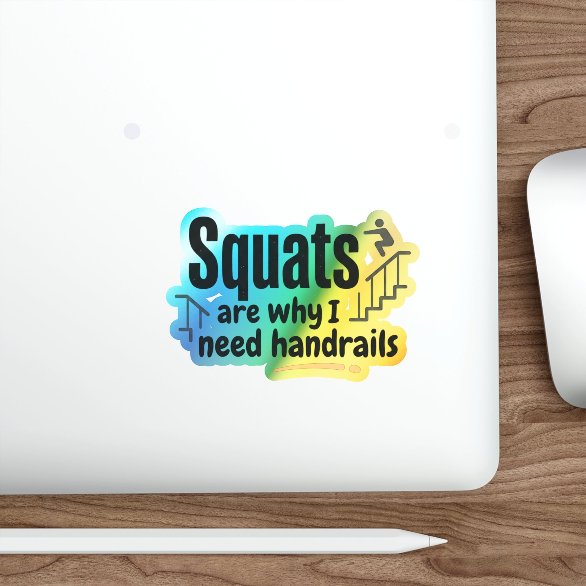 Squats are Why I Need Handrails Holographic Die-cut Stickers