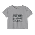Sorry I'm Late I Didn't Want to Come Women's Festival Crop Top