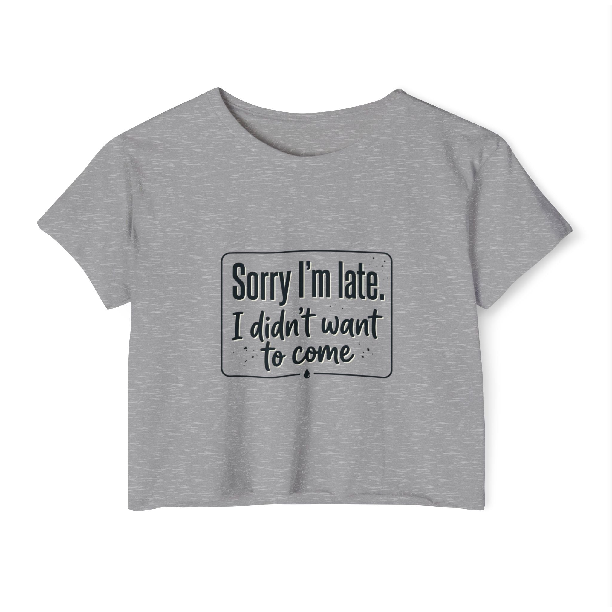 Sorry I'm Late I Didn't Want to Come Women's Festival Crop Top