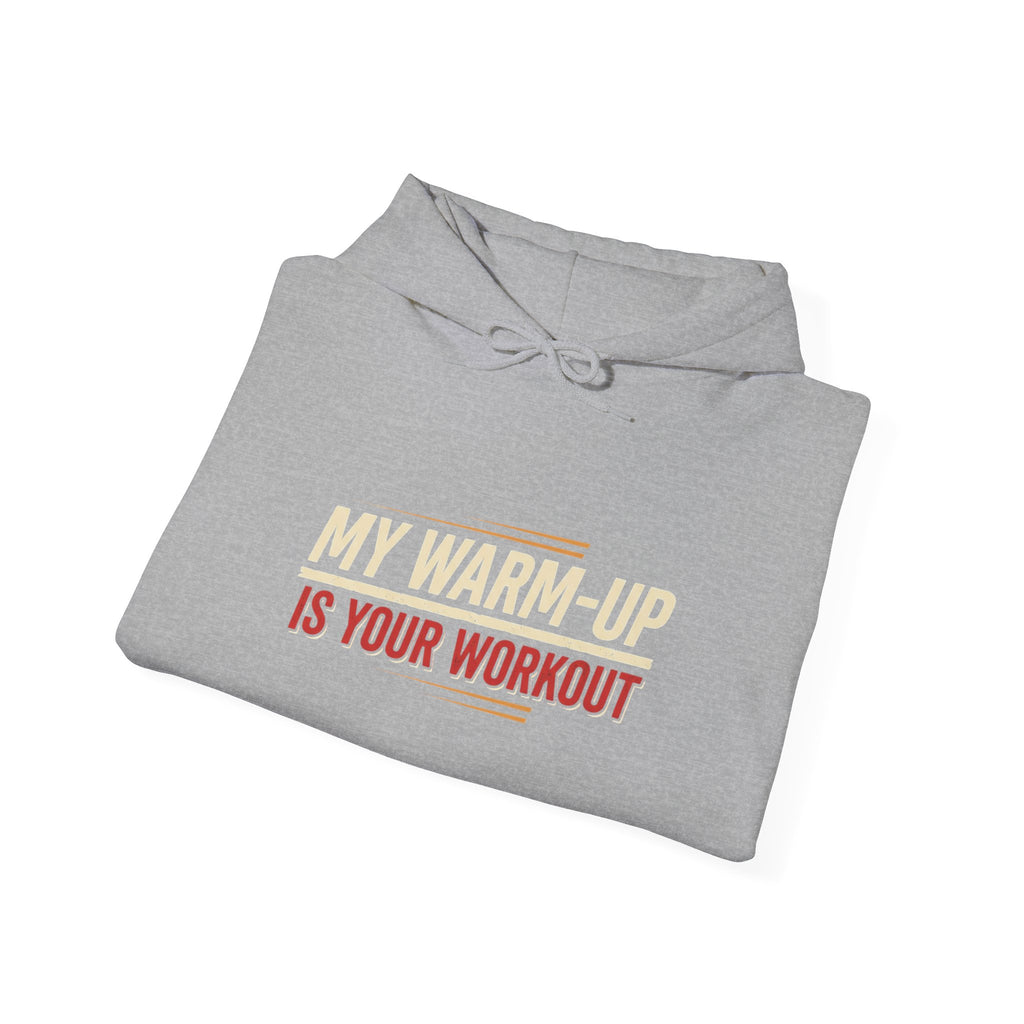 My Warm-Up is Your Workout Unisex Heavy Blend™ Hooded Sweatshirt