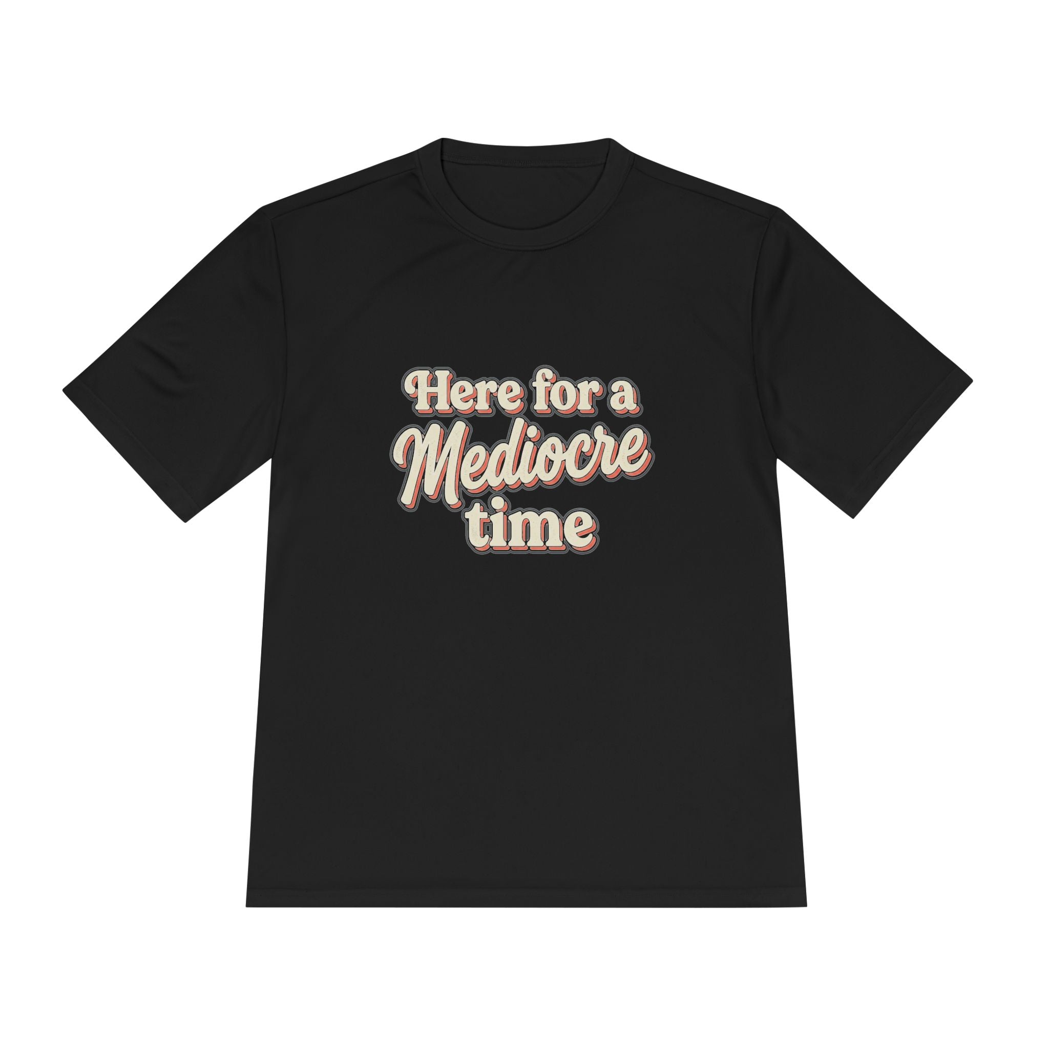 Here for a Mediocre Time Unisex Moisture Wicking Tee